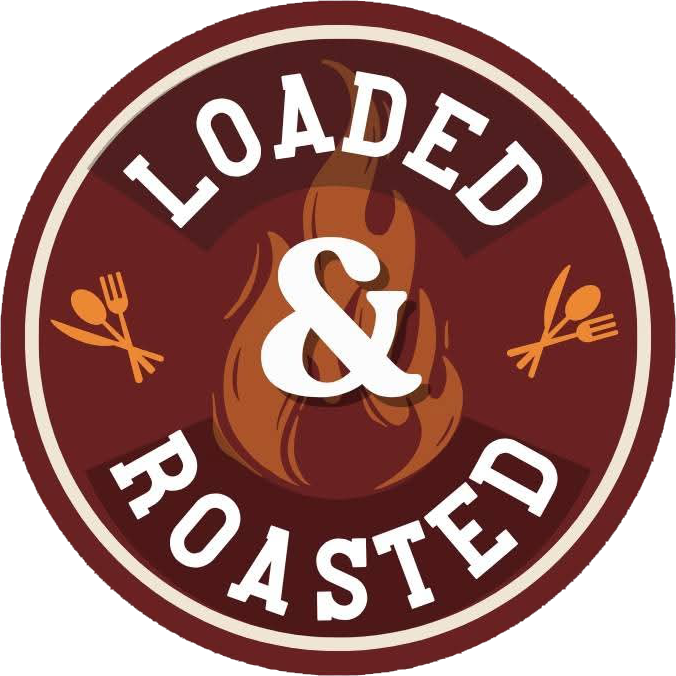 Loaded & Roasted